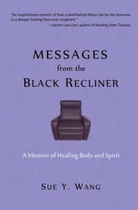 Cover image for MESSAGES from the Black Recliner: A Memoir of Healing Body and Spirit