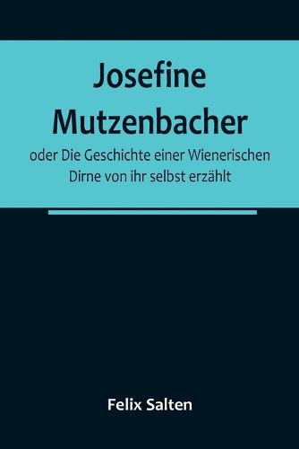 Cover image for Josefine Mutzenbacher; oder Die Geschichte einer Wienerischen Dirne von ihr selbst erzaehlt