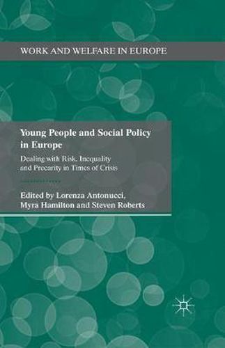 Young People and Social Policy in Europe: Dealing with Risk, Inequality and Precarity in Times of Crisis