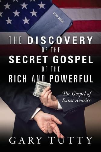 The Discovery of the Secret Gospel of the Rich and Powerful: The Gospel of Saint Avarice