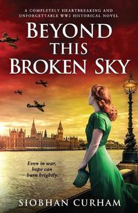 Cover image for Beyond This Broken Sky: A completely heartbreaking and unforgettable WW2 historical novel