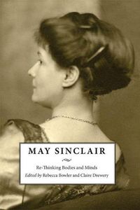 Cover image for May Sinclair: Re-Thinking Bodies and Minds