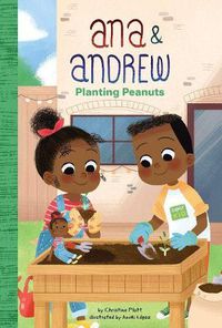 Cover image for Ana and Andrew: Planting Peanuts