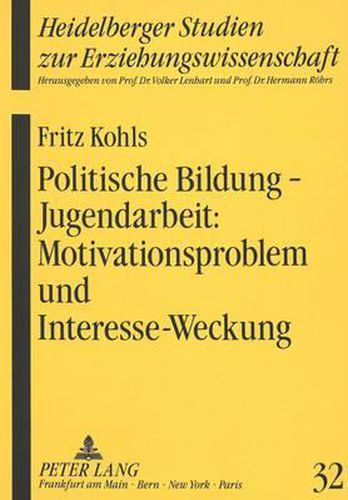 Cover image for Politische Bildung - Jugendarbeit: Motivationsproblem Und Interesse-Weckung: Zum Zustand Des Interesses Der Jugend Fuer Politische Bildung Bzw. Jugendarbeit - Und Ansaetze Einer Beduerfnisorientierten Motivierung