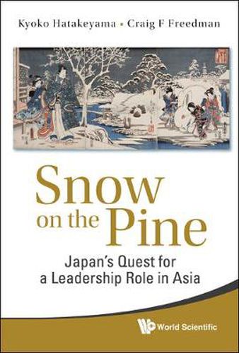 Cover image for Snow On The Pine: Japan's Quest For A Leadership Role In Asia