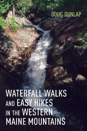Cover image for Waterfall Walks and Easy Hikes in the Western Maine Mountains