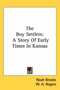 Cover image for The Boy Settlers: A Story of Early Times in Kansas