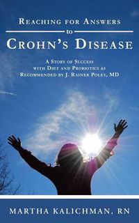 Cover image for Reaching for Answers to Crohn's Disease: A Story of Success with Diet and Probiotics as Recommended by J. Rainer Poley, MD