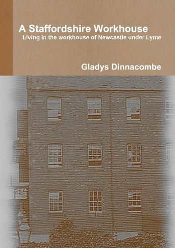 Cover image for A Staffordshire Workhouse: Living in the Workhouse of Newcastle Under Lyme