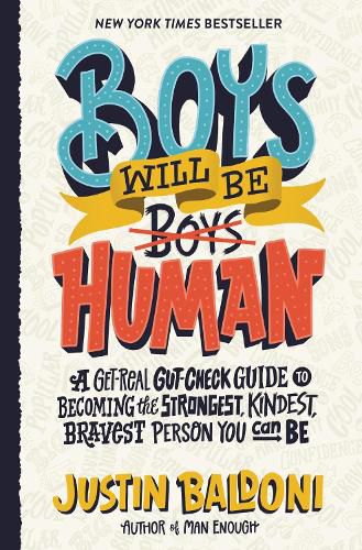 Cover image for Boys Will Be Human: A Get-Real Gut-Check Guide to Becoming the Strongest, Kindest, Bravest Person You Can Be