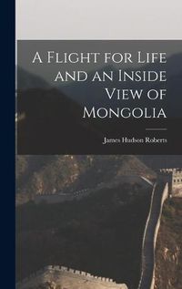 Cover image for A Flight for Life and an Inside View of Mongolia