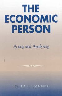 Cover image for The Economic Person: Acting and Analyzing