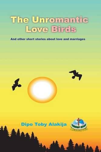 Cover image for The Unromantic Love Birds: And Others Stories About Love And Marriage