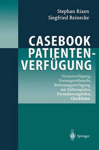 Cover image for Casebook Patientenverfugung: Vorausverfugung, Vorsorgevollmacht, Betreuungsverfugung Mit Fallbeispielen, Formulierungshilfen, Checklisten