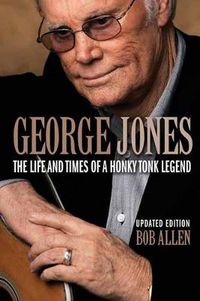 Cover image for George Jones: The Life and Times of a Honky Tonk Legend