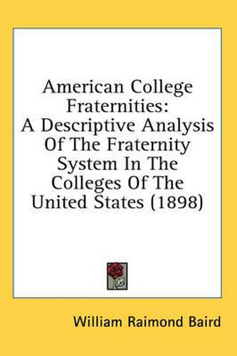 American College Fraternities: A Descriptive Analysis of the Fraternity System in the Colleges of the United States (1898)