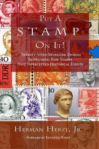 Cover image for Put A Stamp On It!: Seventy-Seven Sparkling Stories Showcasing How Stamps Have Intercepted Historical Events