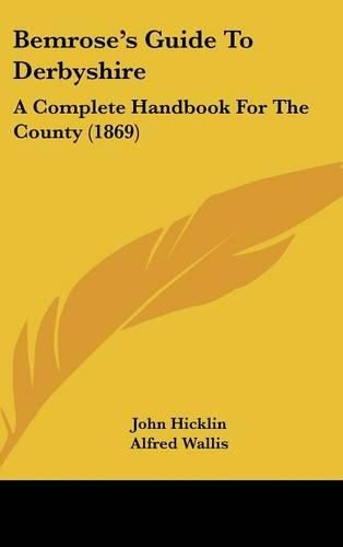 Bemrose's Guide to Derbyshire: A Complete Handbook for the County (1869)