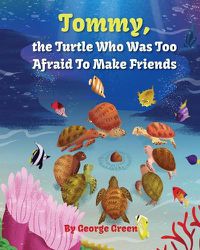 Cover image for Tommy, the Turtle who was too Afraid to Make Friends