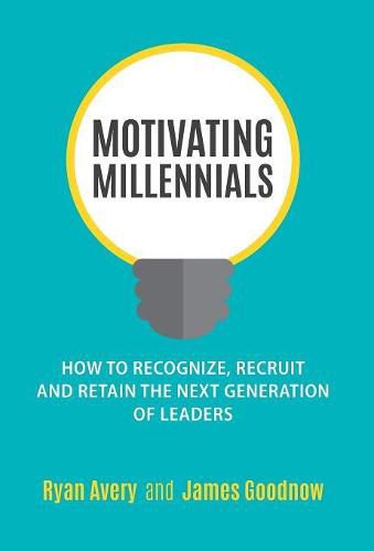 Cover image for Motivating Millennials: How to Recognize, Recruit and Retain the Next Generation of Leaders