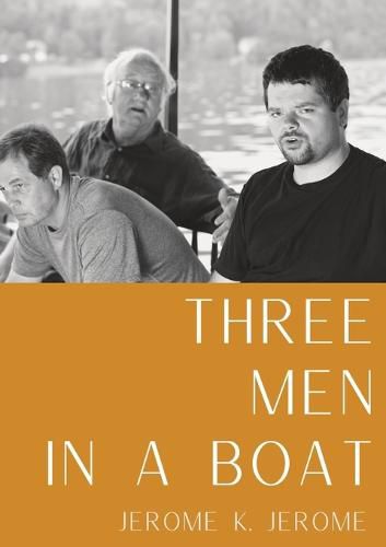 Cover image for Three Men in a Boat: A humorous account by English writer Jerome K. Jerome of a two-week boating holiday on the Thames from Kingston upon Thames to Oxford and back to Kingston