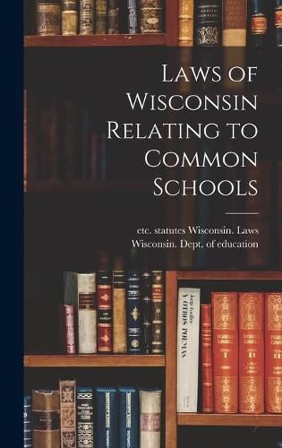 Cover image for Laws of Wisconsin Relating to Common Schools