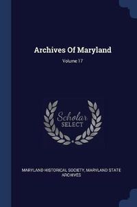 Cover image for Archives of Maryland; Volume 17