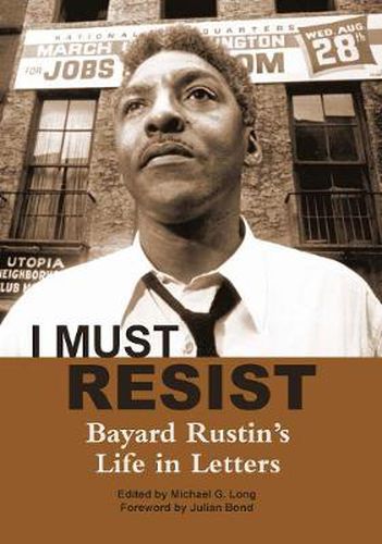 Cover image for I Must Resist: Bayard Rustin's Life in Letters