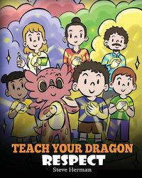 Cover image for Teach Your Dragon Respect: A Story About Being Respectful