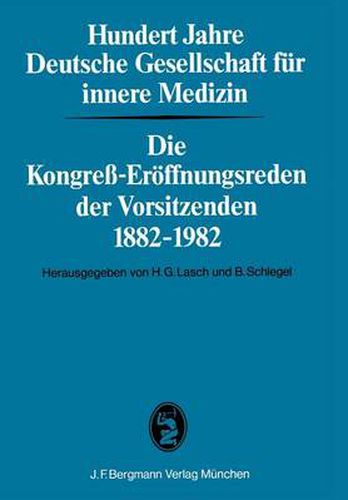 Cover image for Hundert Jahre Deutsche Gesellschaft Fur Innere Medizin: Die Kongress-Eroeffnungsreden Der Vorsitzenden 1882-1982