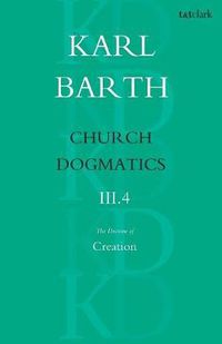 Cover image for Church Dogmatics The Doctrine of Creation, Volume 3, Part 4: The Command of God the Creator