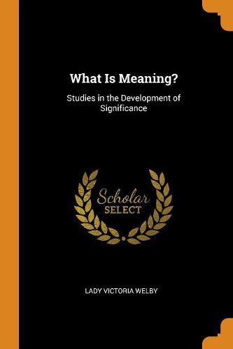 Cover image for What Is Meaning?: Studies in the Development of Significance