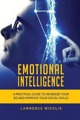 Cover image for Emotional Intelligence: A Practical Guide to Increase Your EQ and Improve Your Social Skills