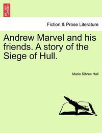 Cover image for Andrew Marvel and His Friends. a Story of the Siege of Hull.