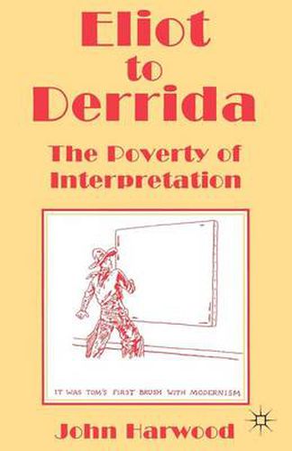 Eliot to Derrida: The Poverty of Interpretation