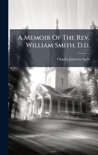 Cover image for A Memoir Of The Rev. William Smith, D.d.