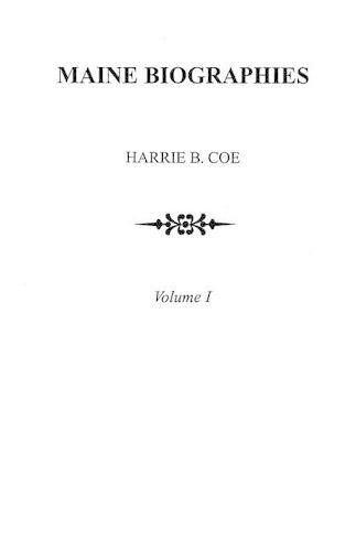 Cover image for Maine Biographies. Volume I [Originally in four volumes; this Volume I is the reprint of the original Volume III--Biographies
