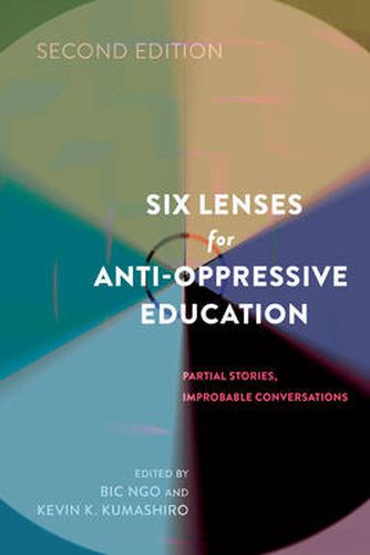 Six Lenses for Anti-Oppressive Education: Partial Stories, Improbable Conversations (Second Edition)