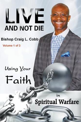 Cover image for Live and Not Die: Using Your Faith in Spiritual Warfare Volume 1 of 3