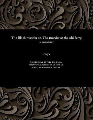 The Black Mantle: Or, the Murder at the Old Ferry: A Romance