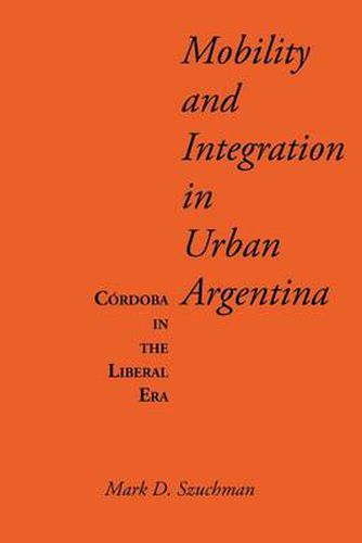 Mobility and Integration in Urban Argentina: Cordoba in the Liberal Era