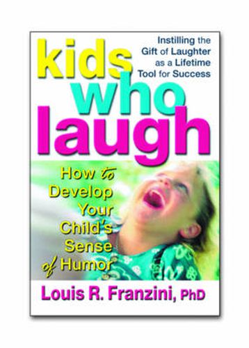 Cover image for Kids Who Laugh: How to Develop Your Childs Sense of Humour