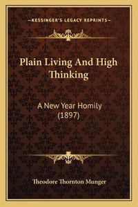 Cover image for Plain Living and High Thinking: A New Year Homily (1897)