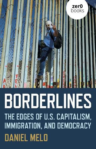 Cover image for Borderlines: The Edges of US Capitalism, Immigration, and Democracy