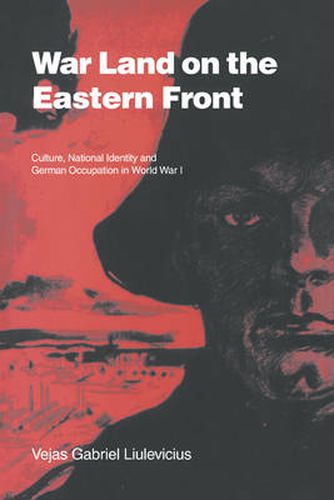 Cover image for War Land on the Eastern Front: Culture, National Identity, and German Occupation in World War I