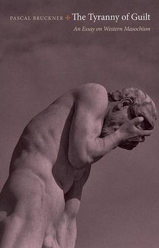 Cover image for The Tyranny of Guilt: An Essay on Western Masochism