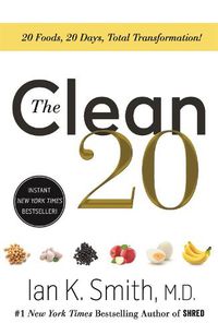 Cover image for The Clean 20: 20 Foods, 20 Days, Total Transformation