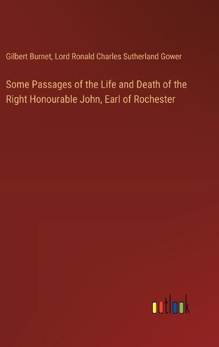 Cover image for Some Passages of the Life and Death of the Right Honourable John, Earl of Rochester