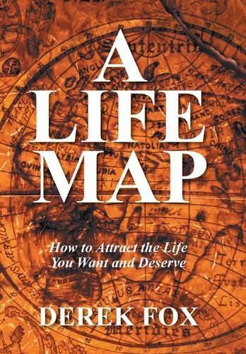 Cover image for A Life Map: How to Attract the Life You Want and Deserve