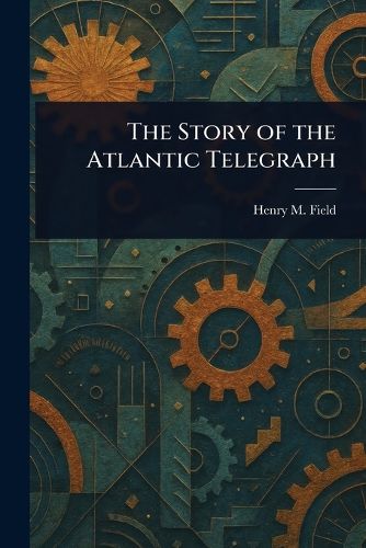 Cover image for The Story of the Atlantic Telegraph